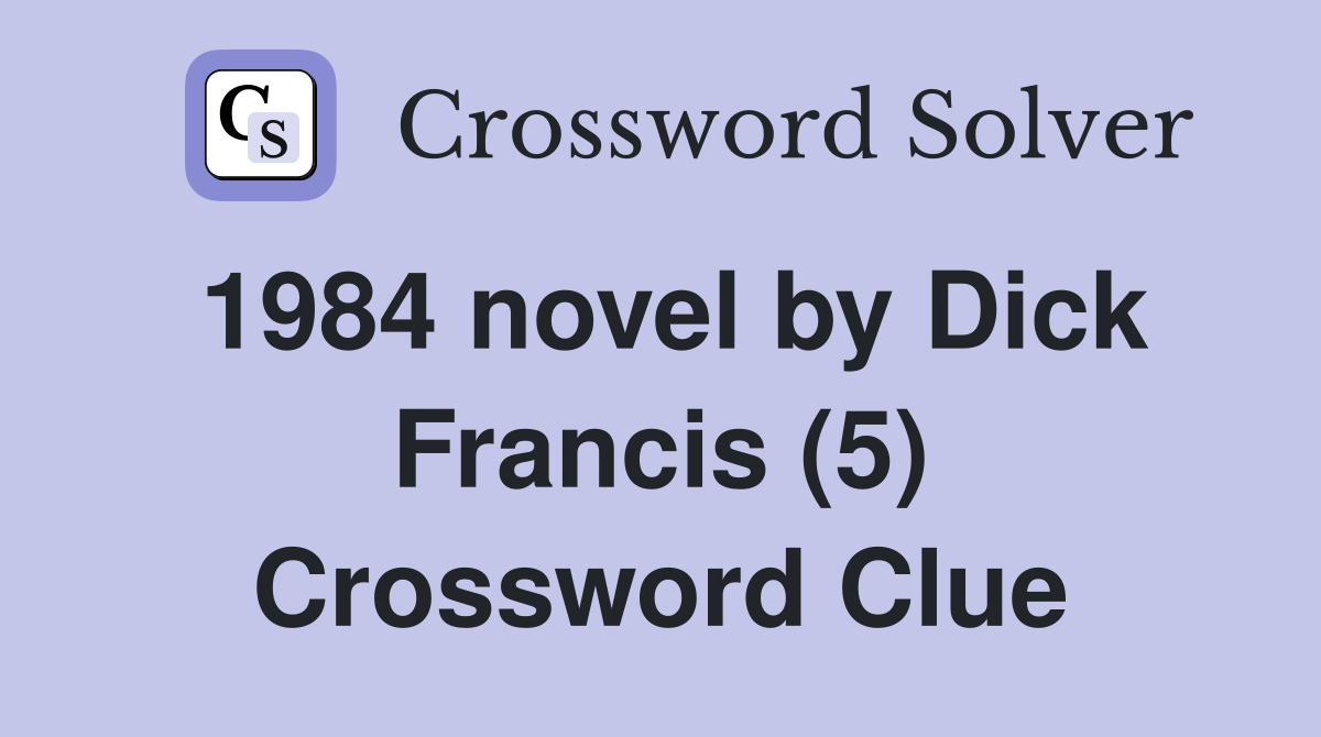 1984 novel by Dick Francis (5) Crossword Clue Answers Crossword Solver